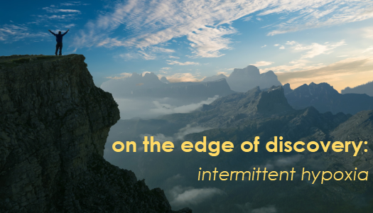 On the edge of discovery: Intermittent Hypoxia On the edge of discovery: Intermittent Hypoxia